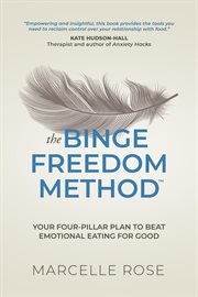 The Binge Freedom Method : Your Four-pillar Plan to Break Free From Yo-yo Dieting, Conquer Your Cravings and Beat Binge and Emo cover image cdn