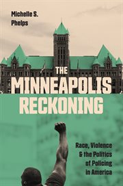 The Minneapolis Reckoning : Race, Violence, and the Politics of Policing in America cover image cdn