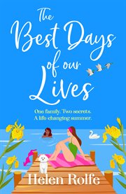 The Best Days of Our Lives : A Gorgeous, Uplifting, Romantic Read From Helen Rolfe cover image cdn