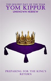 The Holiest Day of the Year Yom Kippur: Preparing for the King's Return cover image cdn