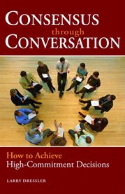 Consensus Through Conversations : How to Achieve High-commitment Decisions cover image cdn