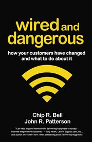 Wired and Dangerous : How Your Customers Have Changed and What to Do About It cover image cdn