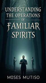 Understanding the Operations of Familiar Spirits cover image cdn