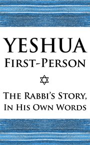 Yeshua First-Person : The Rabbi's Story, in His Own Words cover image cdn