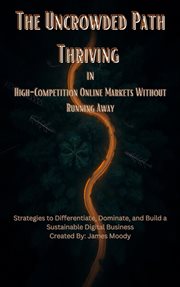 The Uncrowded Path Thriving in High-Competition Online Markets Without Running Away Strategies to Di cover image cdn