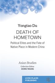 Death of Hometown : Political Elites and the Fate of Native Place in Modern China cover image cdn
