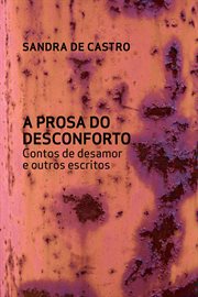 A Prosa Do Desconforto : Contos De Desamor E Outros Escritos cover image cdn