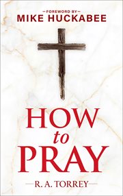 How to Pray and How to Study the Bible for Greatest Profit : With a Foreword By Mike Huckabee cover image cdn