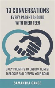 13 Conversations Every Parent Should Have With Their Teen: Daily Prompts to Unlock Honest Dialogue a cover image cdn