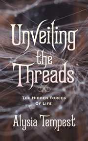 Unveiling the Threads : The Hidden Forces of Life cover image cdn