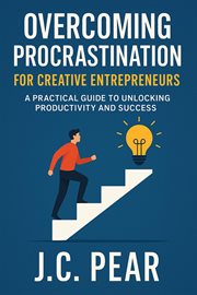 Overcoming Procrastination for Creative Entrepreneurs: A Practical Guide to Unlocking Productivity a cover image cdn