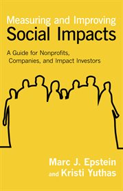 Measuring and Improving Social Impacts : A Guide for Nonprofits, Companies, and Impact Investors cover image cdn