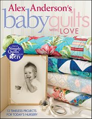 Alex Anderson's Baby Quilts With Love : 12 Timeless Projects for Today's Nursery cover image cdn