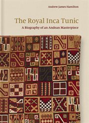 The Royal Inca Tunic : A Biography of an Andean Masterpiece cover image cdn