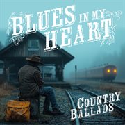 Blues In My Heart: Country Ballads cover image cdn