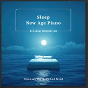 Sleep New Age Piano Ethereal Meditation Cleanses The Body And Mind cover image cdn