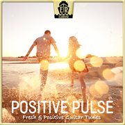 Positive Pulse - Fresh & Positive Guitar Tunes cover image cdn