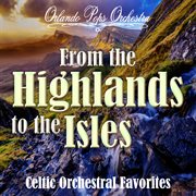 From The Highlands To The Isles: Celtic Orchestral Favorites cover image cdn