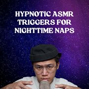 Hypnotic Asmr Triggers For Nighttime Naps cover image cdn