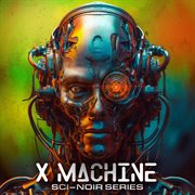 X Machine (Sci-Noir Series) cover image cdn