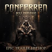 Conferred By None - Epic Trailer Hip Hop cover image cdn