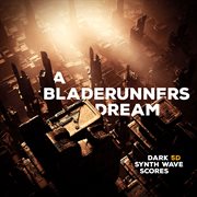 A Bladerunners Dream - Dark 5D Synth Wave Scores cover image cdn