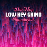 Low Key Grind - Hip Hop Soundtrack cover image cdn