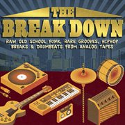 The Break Down - Raw Old School Funk, Rare Grooves, Hiphop Breaks & Drumbeats From Analog Tapes cover image cdn