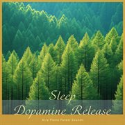 Sleep Dopamine Release：Airy Piano Forest Sounds cover image cdn