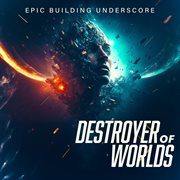 Destroyer Of Worlds - Epic Building Underscore cover image cdn