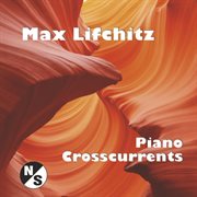 Max Lifchitz - Piano Crosscurrents (Original) cover image cdn