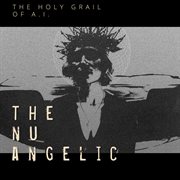 The Nu Angelic - The Holy Grail Of A.I. cover image cdn