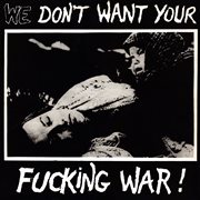 We Don't Want Your F**King War! cover image cdn