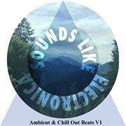 Sounds Like Electronica - Ambient & Chill Out Beats, V1 cover image cdn