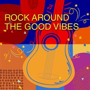 Rock Around The Good Vibes cover image cdn