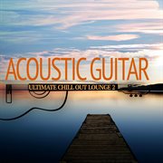 Acoustic Guitar - Ultimate Chill Out Lounge 2 cover image cdn