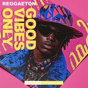 Good Vibes Only (Reggaeton) cover image cdn