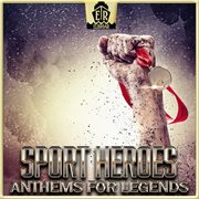Sport Heroes - Anthems For Legends cover image cdn