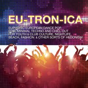 Eutronica - Euphoric European Dance-Pop, Edm, Minimal Techno And Chill Out cover image cdn