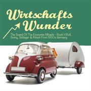 Wirtschaftswunder: The Sound Of The Economic Miracle - Rock'n'roll, Swing, Kitsch & Schlager From.... Rock'n'roll, Swing, Kitsch & Schlager From... cover image cdn