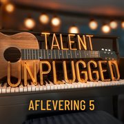 Talent Unplugged - Aflevering 5 cover image cdn