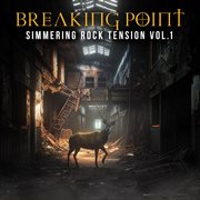 Breaking Point - Simmering Rock Tension Vol. 1 cover image cdn