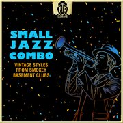 Small Jazz Combo - Vintage Styles From Smokey Basement Clubs cover image cdn