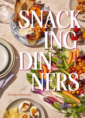 Snacking dinners : 50+ recipes for low-lift, high-reward dinners that delight  cover image cdn