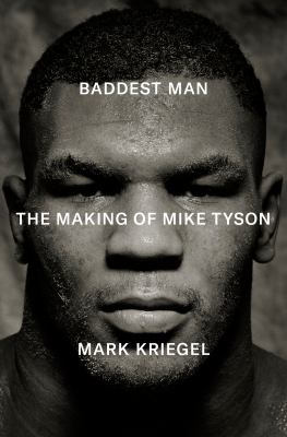 Baddest man : the making of Mike Tyson  cover image cdn