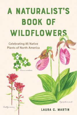 A naturalist's book of wildflowers : celebrating 85 native plants of North America  cover image cdn