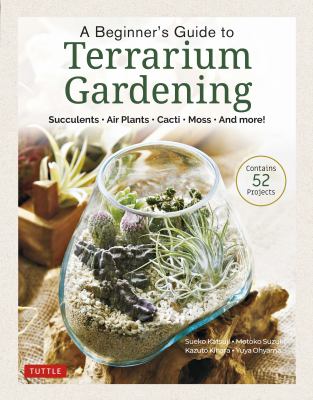 A beginner's guide to terrarium gardening : succulents, air plants, cacti, moss, and more!  cover image cdn