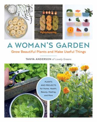 A woman's garden : grow beautiful plants and make useful things  cover image cdn