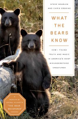 What the bears know : how I found truth and magic in America's most misunderstood creatures  cover image cdn