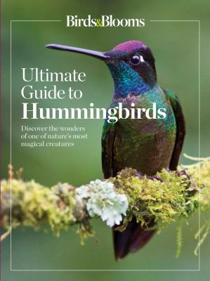 Birds & Blooms. Ultimate guide to hummingbirds : discover the wonders of one of nature's most magical creatures  cover image cdn